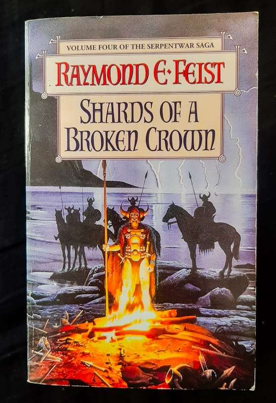 Shards Of A Broken Crown (The Serpentwar Saga #4) (Raymond E. Feist)