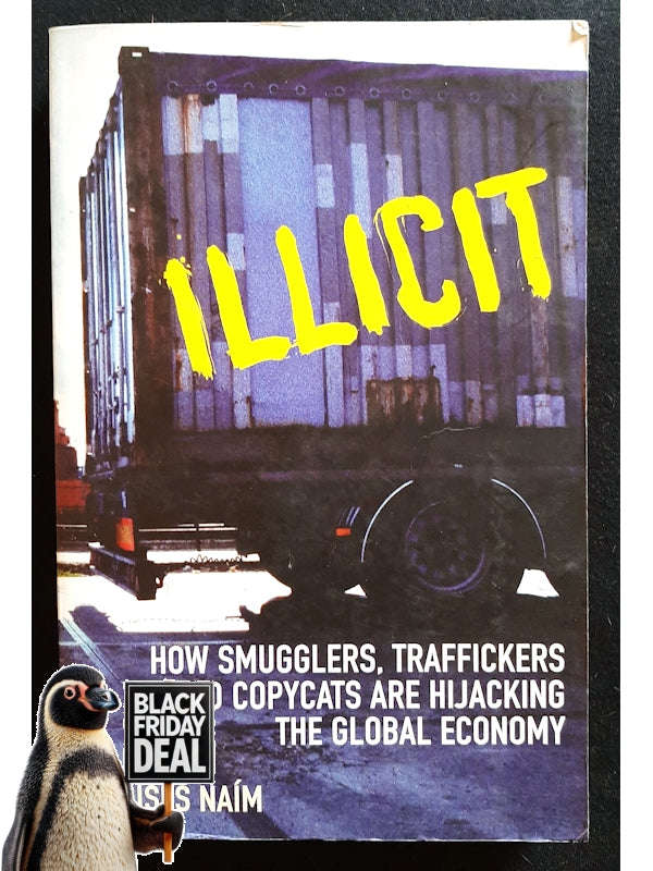 Illicit: How Smugglers, Traffickers, And Copycats Are Hijacking The Global Economy (Naim, Moises)