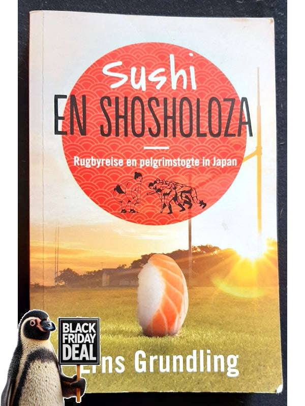 Sushi En Shosholoza: Rugbyreise En Pelgrimstogte In Japan (Grundling, Erns)