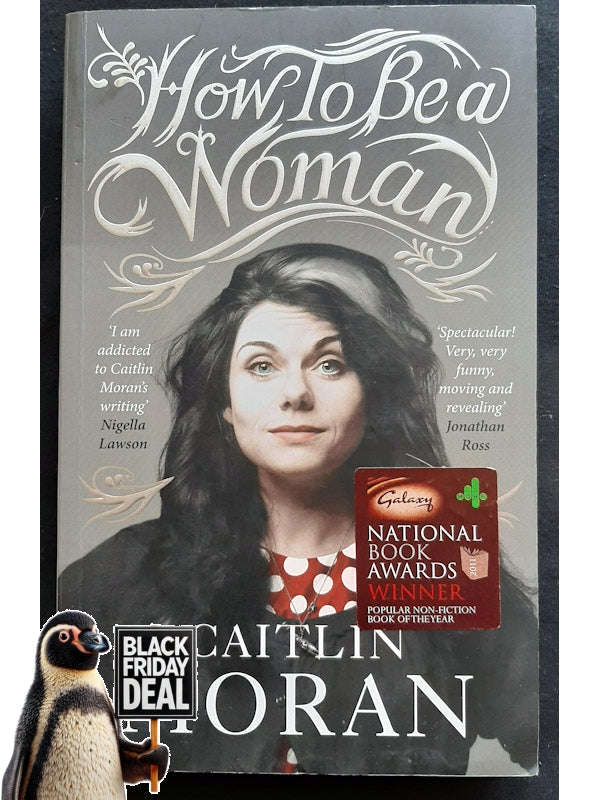 How To Be A Woman (Moran, Caitlin)