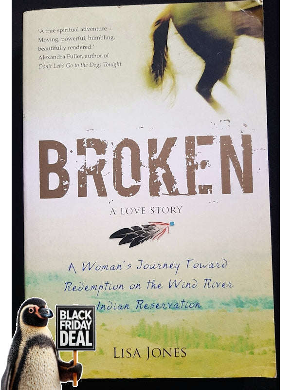 Broken: A Love Story - Horses, Humans, And Redemption On The Wind River Indian Reservation (Jones...