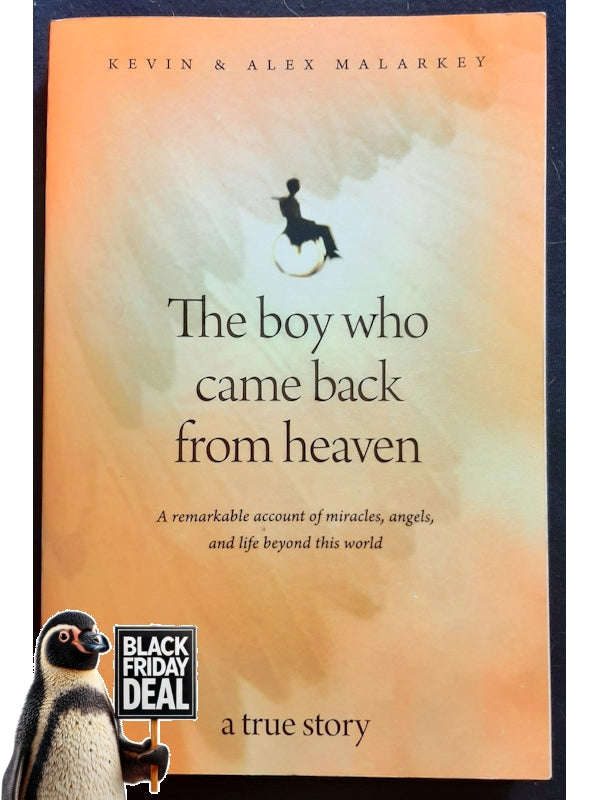 The Boy Who Came Back From Heaven: A Remarkable Account Of Miracles, Angels, And Life Beyond This...