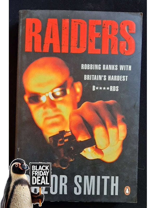 Raiders: Robbing Banks With Britain'S Hardest B****Rds (Smith, Razor)