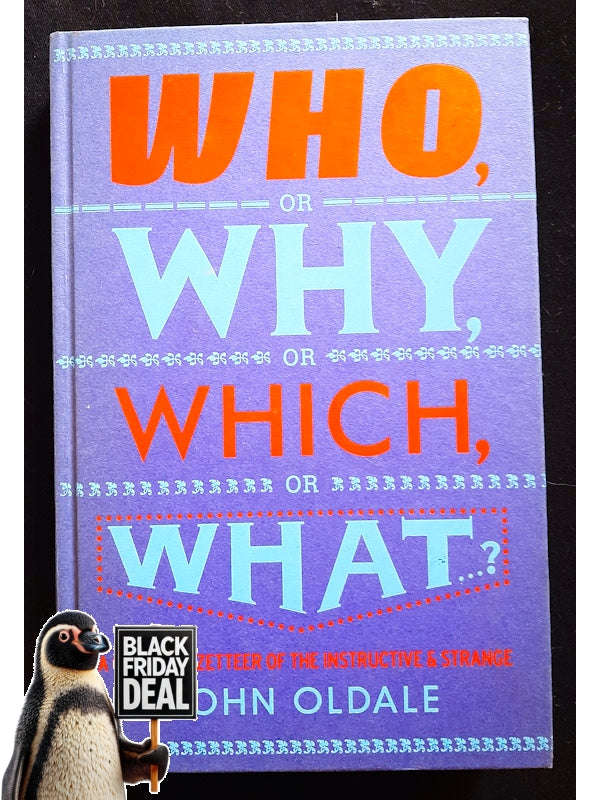 Who, Or Why, Or Which, Or What-- ?: A Global Gazetteer Of The Instructive And Strange (Oldale, John)