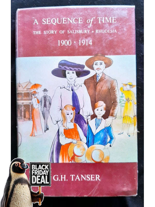 A Sequence Of Time: The Story Of Salibury, Rhodesia 1900-1914 (Tanser, G. H.)