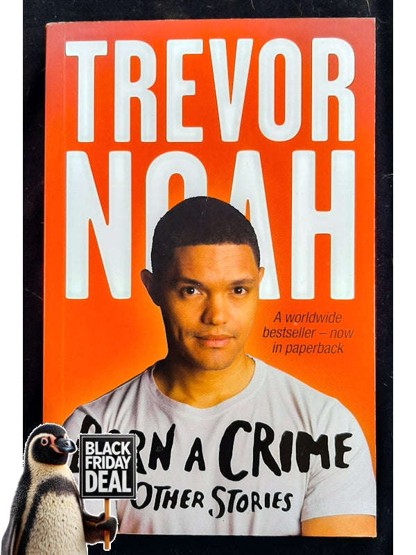 Born A Crime: Stories From A South African Childhood (Noah, Trevor)