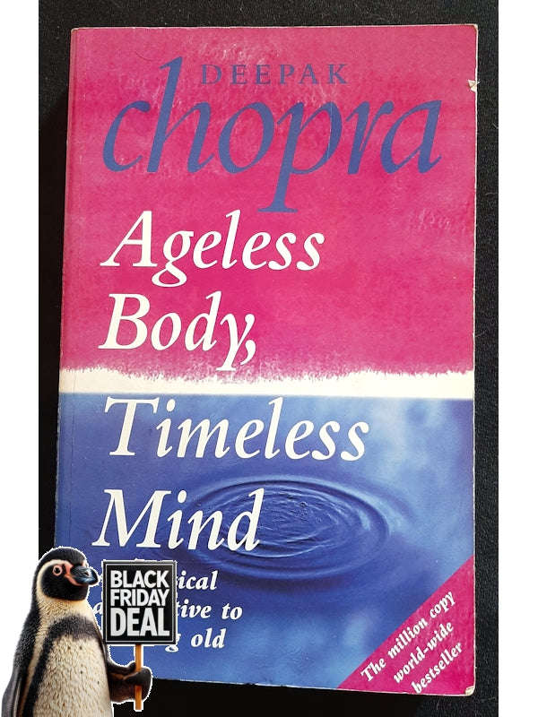 Ageless Body, Timeless Mind: The Quantum Alternative To Growing Old (Chopra, Deepak)