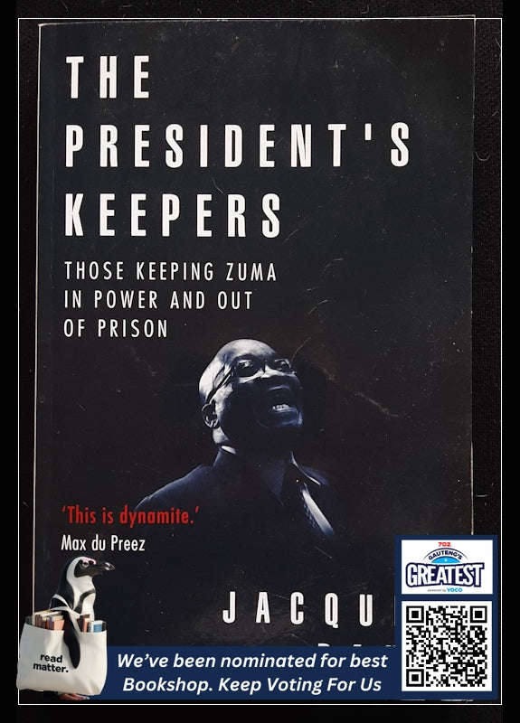 The President's Keepers: Those Keeping Zuma in Power and Out of Prison (Jacques Pauw)