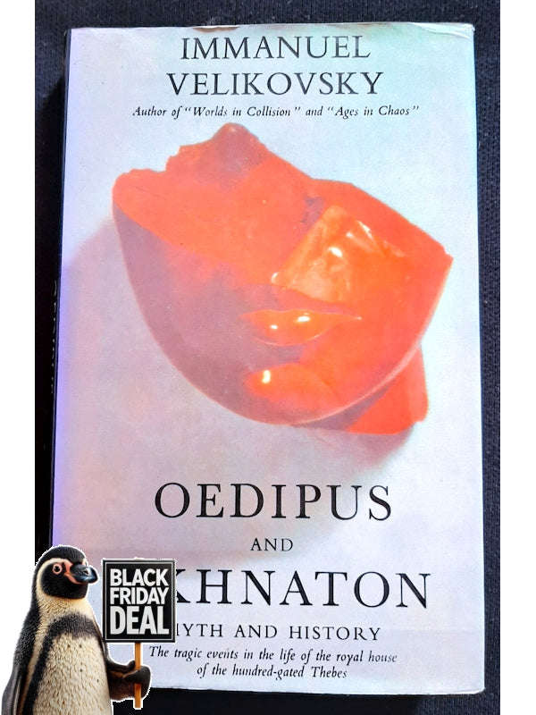 Oedipus And Akhnaton: Myth And History- The Tragic Events In The Life Of The Royal House Of The H...