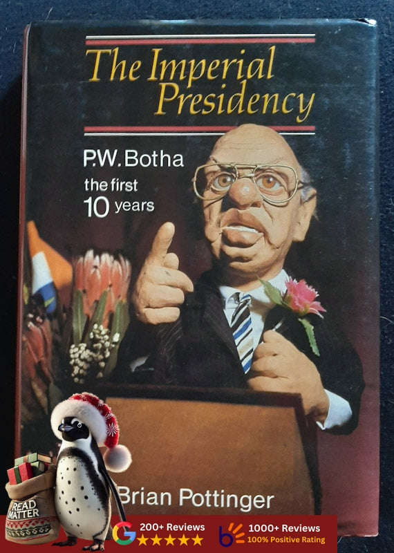 The Imperial Presidency: P.W. Botha, The First 10 Years (Brian Pottinger)