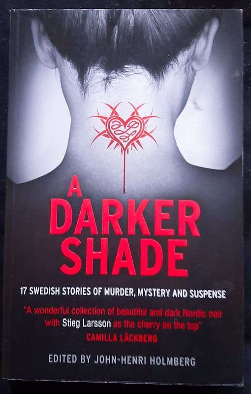A Darker Shade: 17 Swedish Stories of Murder, Mystery and Suspense (John-Henri Holmberg)