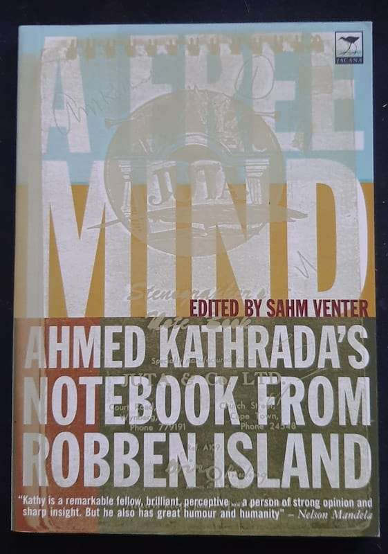 A Free Mind: Ahmed Kathrada's Notebook from Robben Island (Sahm Venter)