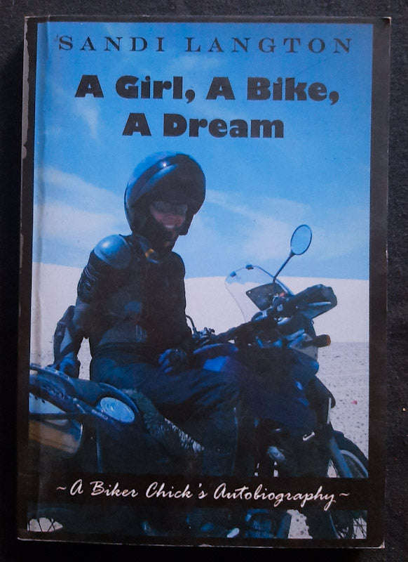 A Girl, A Bike, A Dream. A Biker Chick`s Autobiography (Sandi Langton)