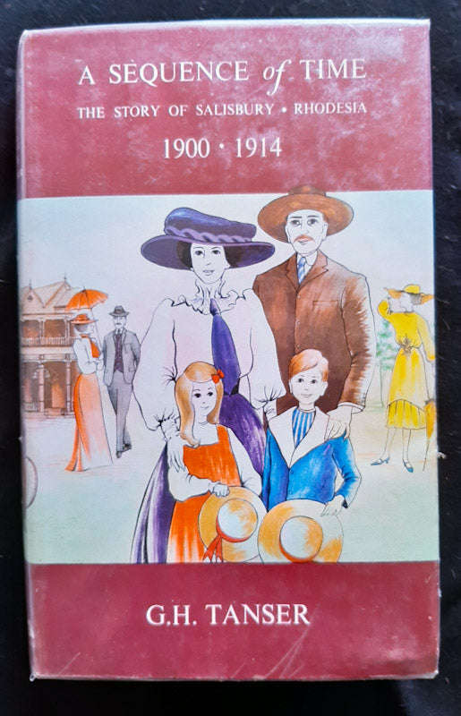 A Sequence of Time: The Story of Salibury, Rhodesia 1900-1914 (G. H. Tanser)
