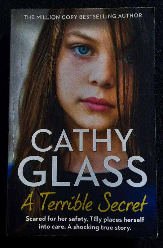 A Terrible Secret: Scared For Her Safety, Tilly Places Herself Into Care. A Shocking True Story. ...