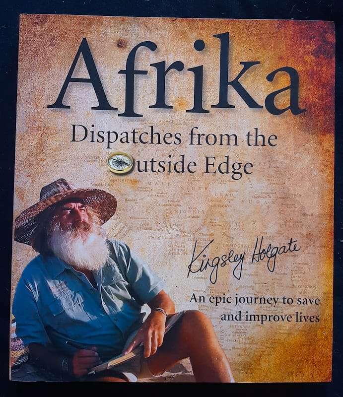 Afrika Dispatches from the Outside Edge - An Epic Journey to Save and Improve Lives (Kingsley Hol...