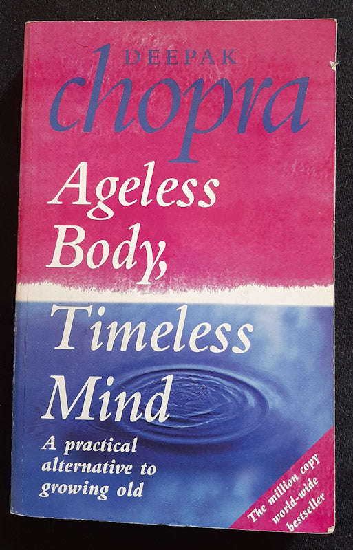 Ageless Body, Timeless Mind: The Quantum Alternative To Growing Old (Deepak Chopra)