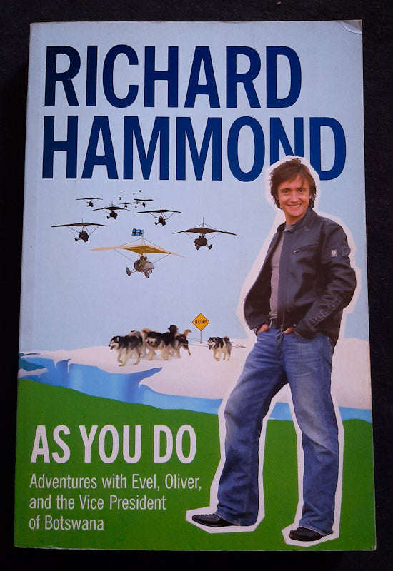 As You Do . . .: Adventures With Evel, Oliver, And The Vice-President Of Botswana (Richard Hammond)