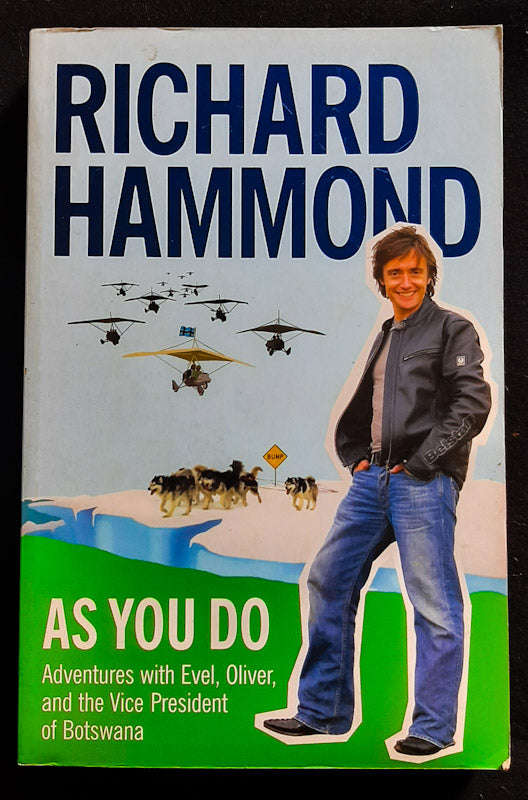 As You Do: Adventures With Evel, Oliver, And The Vice-President Of Botswana (Richard Hammond)