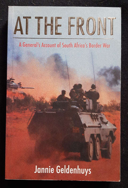 At The Front: A GeneralS Account Of South Africa' Border War (Jannie Geldenhuys)