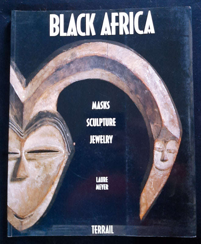 Black Africa: Masks Sculpture Jewelry (Laure Meyer)