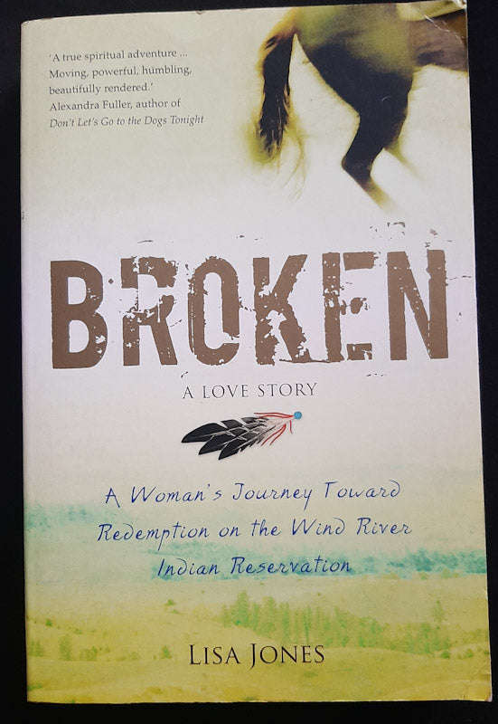 Broken: A Love Story - Horses, Humans, and Redemption on the Wind River Indian Reservation (Lisa ...