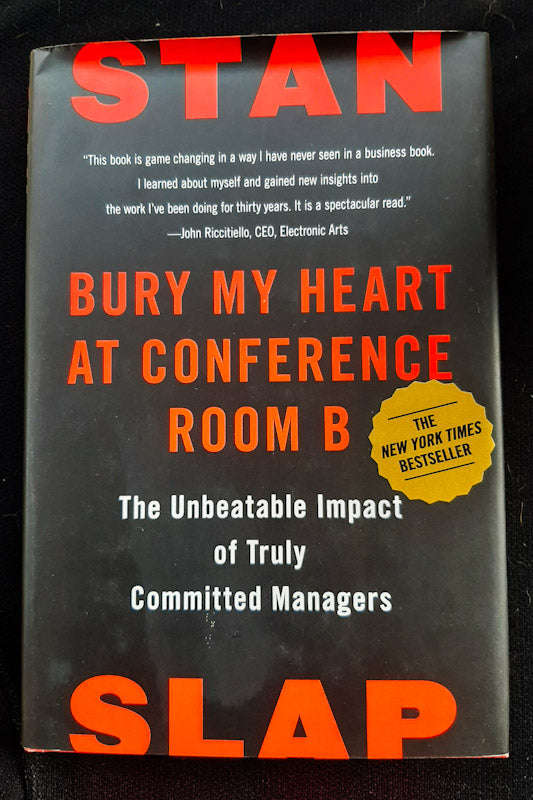 Bury My Heart At Conference Room B: The Unbeatable Impact Of Truly Committed Managers (Stan Slap)