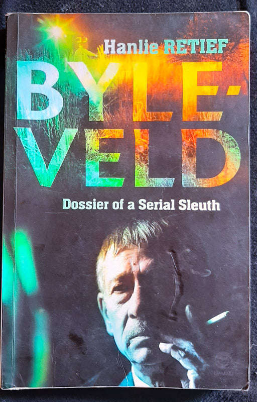 Byleveld: Dossier Of A Serial Sleuth (Hanlie Retief)