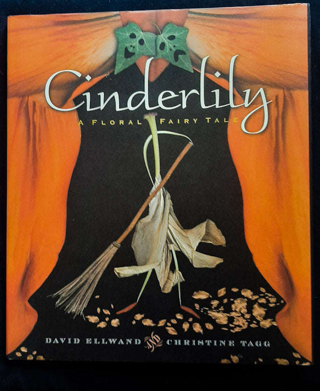 Cinderlily: a floral fairy tale in three acts (David Ellwand)