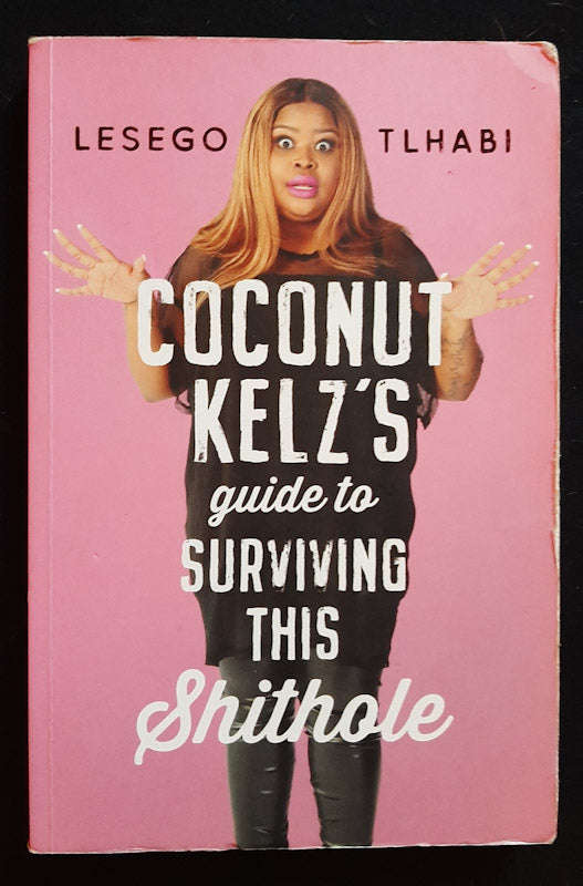 Coconut Kelz's Guide to Surviving This Shithole (Lesego Tlhabi)