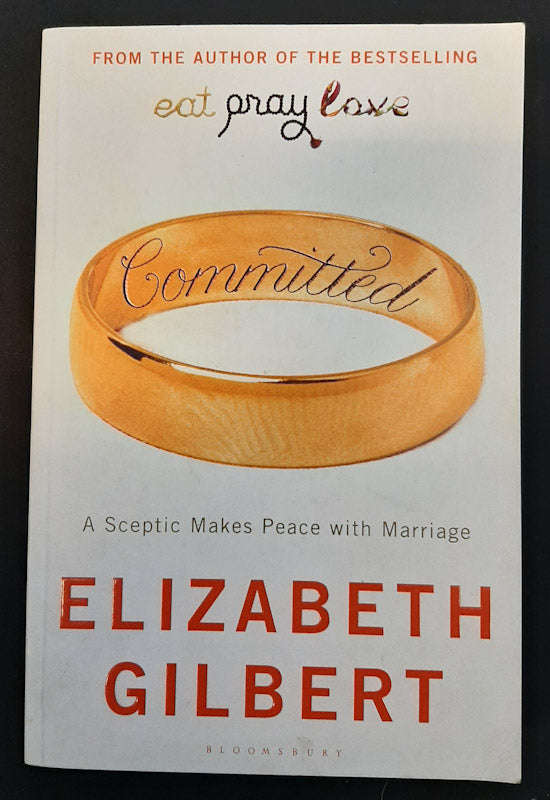 Committed: A Skeptic Makes Peace with Marriage (Elizabeth Gilbert)
