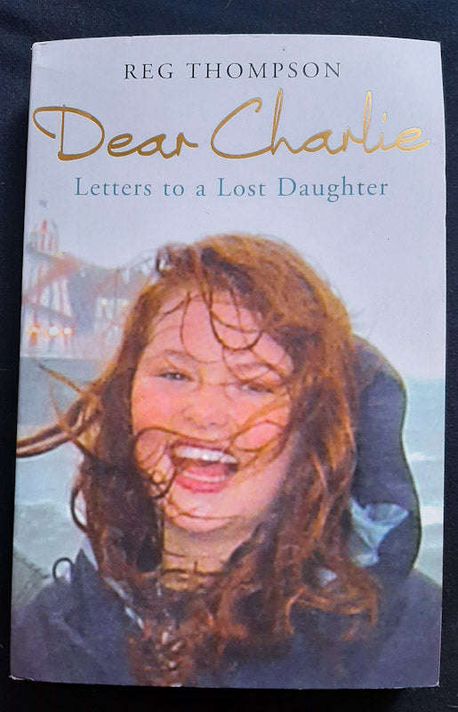 Dear Charlie: Letters to a Lost Daughter (Reg Thompson)