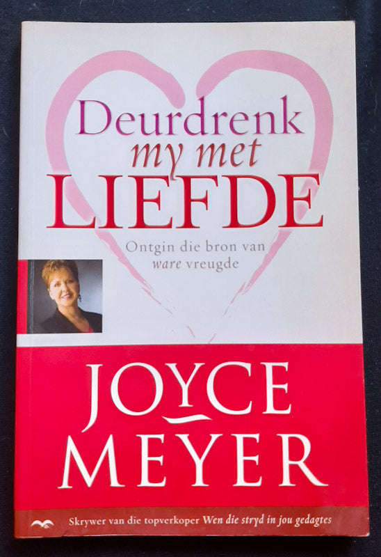 Deurdrenk My Met Liefde - Ontgin Die Bron Van Ware Vreugde (Joyce Meyer)