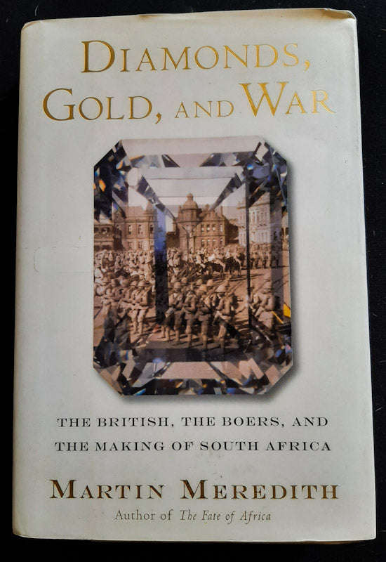 Diamonds, Gold, and War: The British, the Boers, and the Making of South Africa