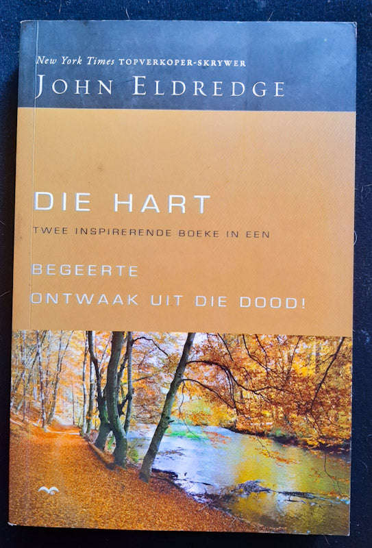 Die Hart (2 Boeke in 1): Begeerte/Ontwaak uit die Dood! (JOHN ELDREDGE)