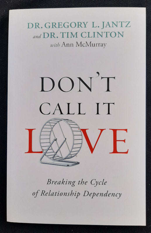 Don'T Call It Love: Breaking The Cycle Of Relationship Dependency (Gregory L. Jantz)