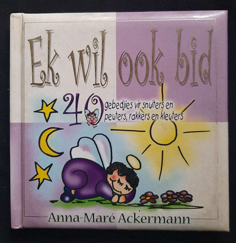 Ek wil ook bid. 40 gebedjies vir snuiters en peuters, rakkers en kleuters. (Small Hardcover)