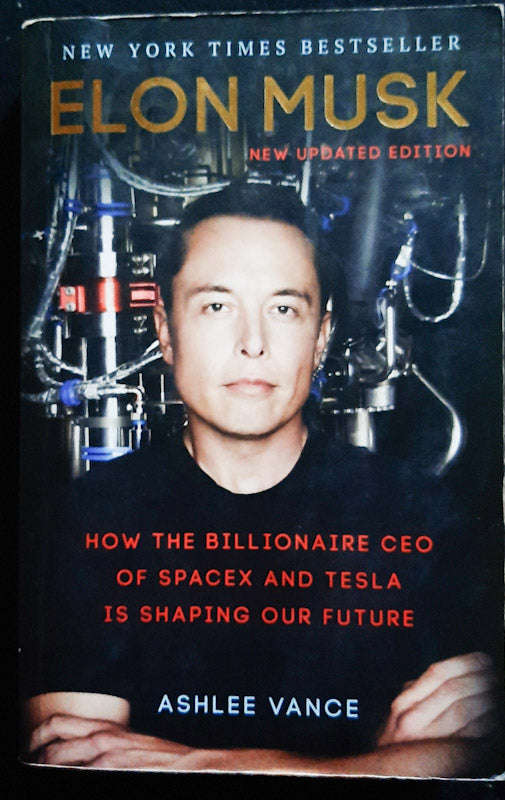 Elon Musk: How The Billionaire Ceo Of Spacex And Tesla Is Shaping Our Future (Ashlee Vance)