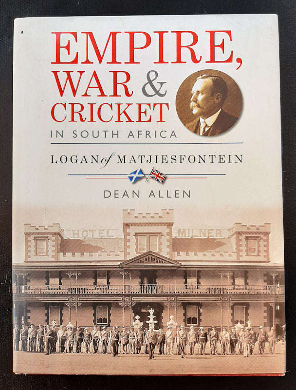 Empire, war & cricket in South Africa: Logan of Matjiesfontein (Dean Allen)