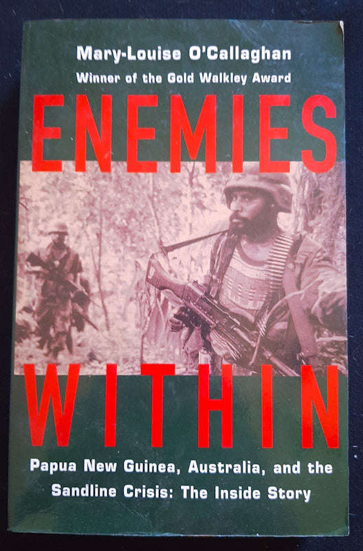 Enemies Within: Papua New Guinea, Australia, And The Sandline Crisis: The Inside Story (Mary-Loui...