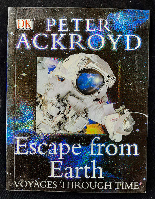 Peter Ackroyd Voyages Through Time: Escape from the Earth (Peter Ackroyd)