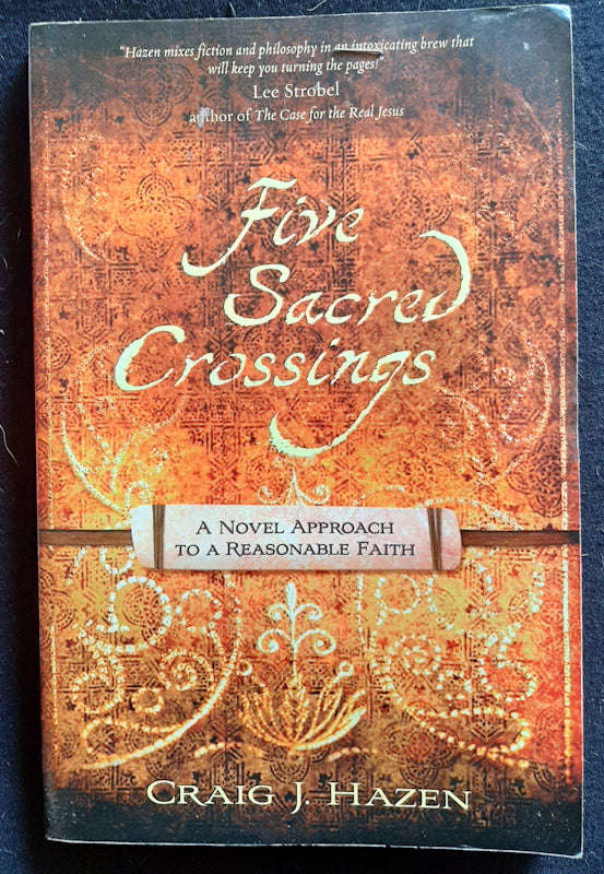 Five Sacred Crossings: A Novel Approach to a Reasonable Faith (Craig J. Hazen)