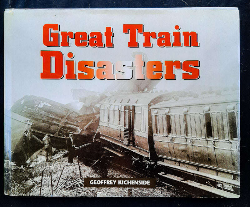 Great Train Disasters (Geiffrey Kichenside)