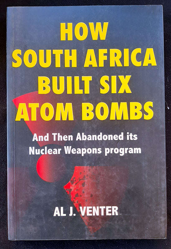 How South Africa Built Six Atom Bombs (Al J. Venter)
