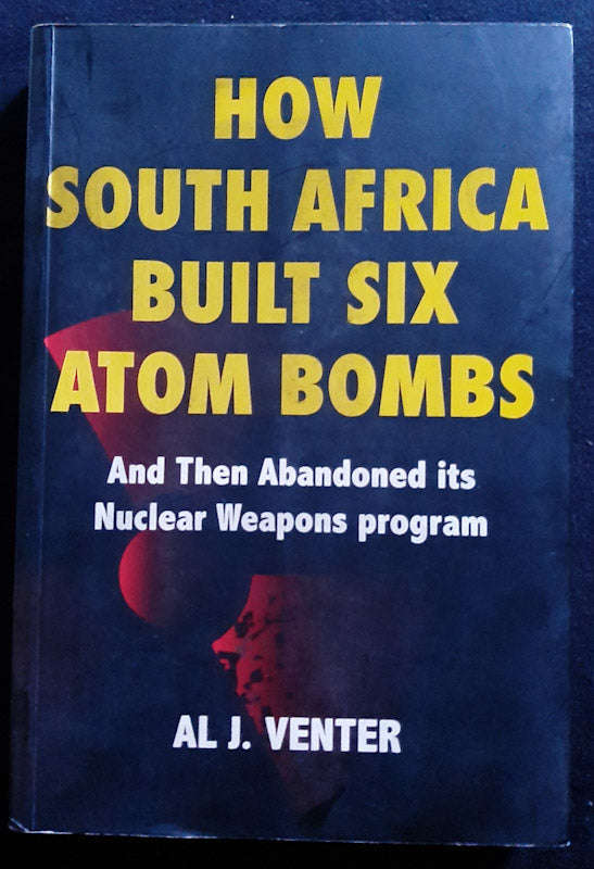 How South Africa Built 6 Atom Bombs (Al J. Venter)