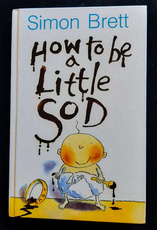 How to Be a Little Sod: An Infant Diary (Simon Brett)