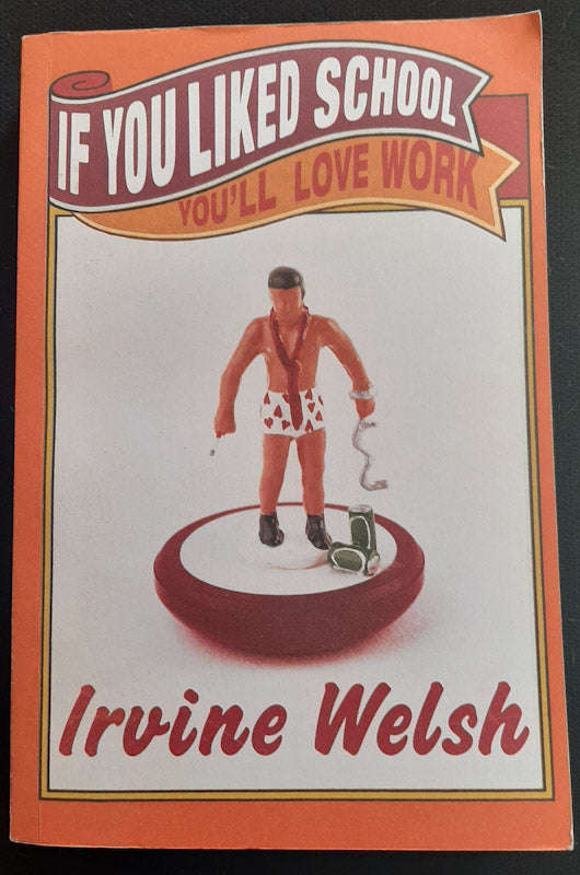 If You Liked School, You'll Love Work (Irvine Welsch)