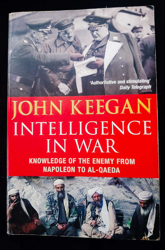 Intelligence In War: Knowledge Of The Enemy From Napoleon To Al-Qaeda (John Keegan)