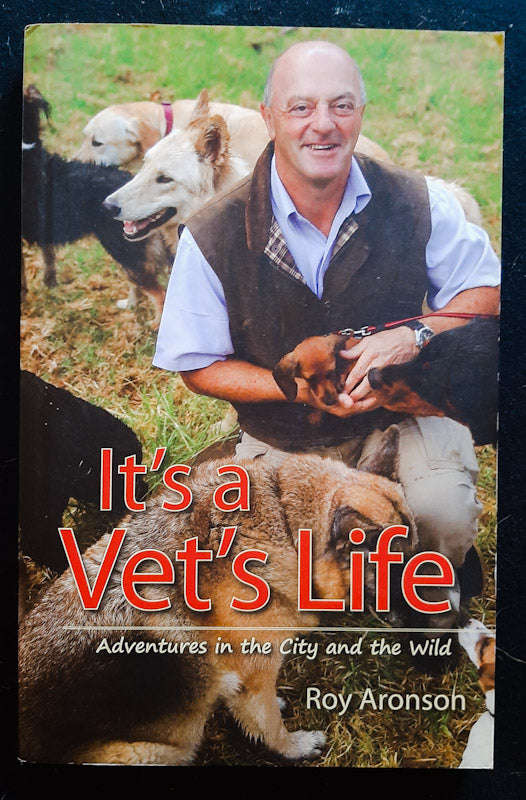 It's a Vet's Life: Adventures in the City and the Wild (Roy Aronson)