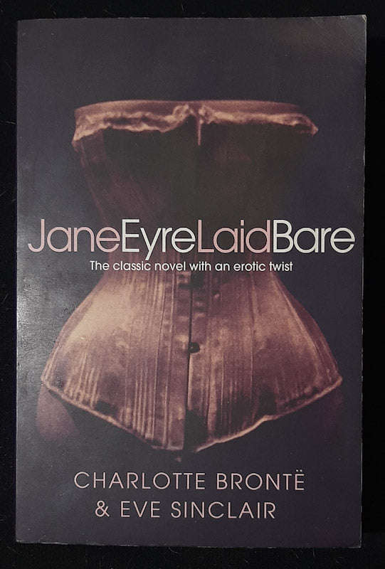 Jane Eyre Laid Bare (Charlotte Bronte, Eve Sinclair)